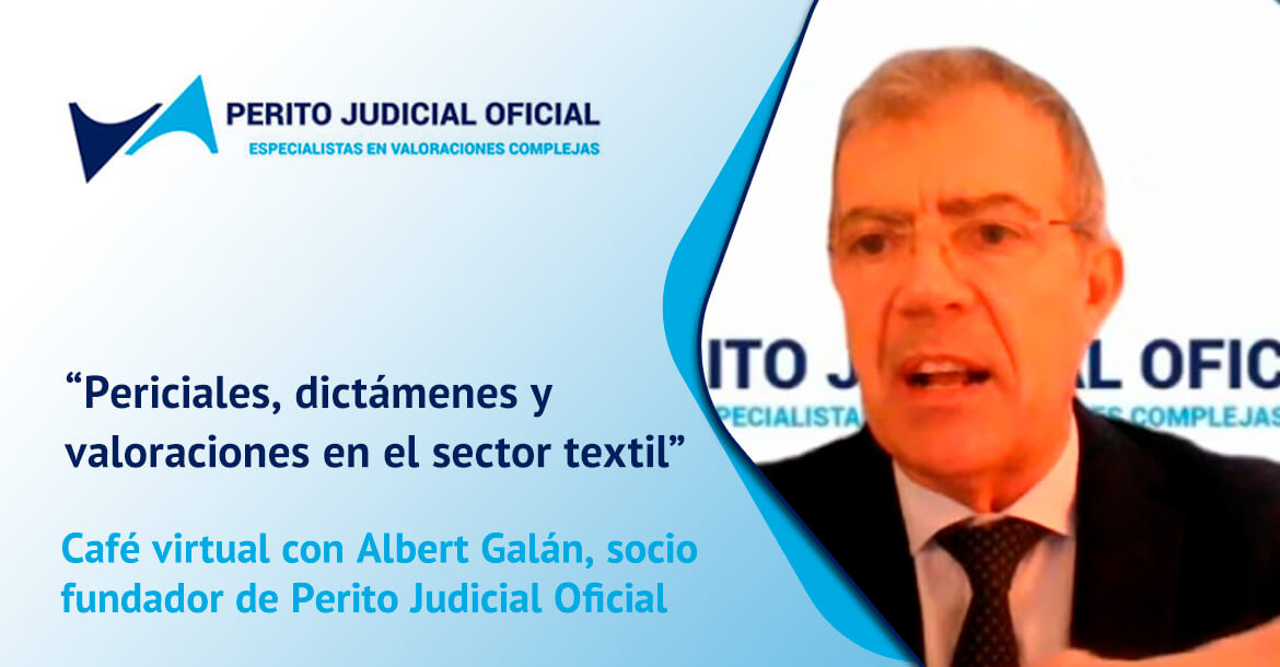 Albert Galán - Perito Judicial Oficial - Café virtual sobre "Periciales, dictámenes y valoraciones en el sector textil"